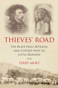 Thieves' Road (The Black Hills Betrayal and Custer's Path to Little Bighorn) by Terry Mort, 9781616149604