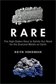 Rare (The High-Stakes Race to Satisfy Our Need for the Scarcest Metals on Earth) by Keith Veronese, 9781616149727