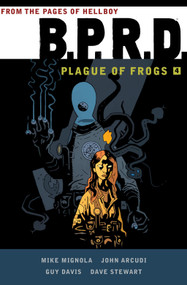 B.P.R.D: Plague of Frogs  Volume 4 by Mike Mignola, Guy Davis, 9781616556419