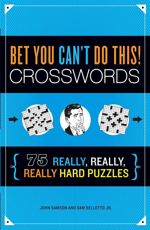 Bet You Can't Do This! Crosswords (75 Really, Really, Really Hard Puzzles) by John Samson, Sam Bellotto Jr., 9781623540111