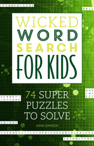 Wicked Word Search for Kids (74 Super Puzzles to Solve) by John Samson, 9781623540180