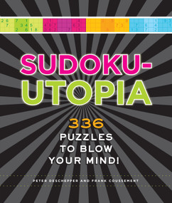 Sudoku-Utopia (336 Puzzles to Blow Your Mind!) by Peter De Schepper, Frank Coussement, 9781623540210