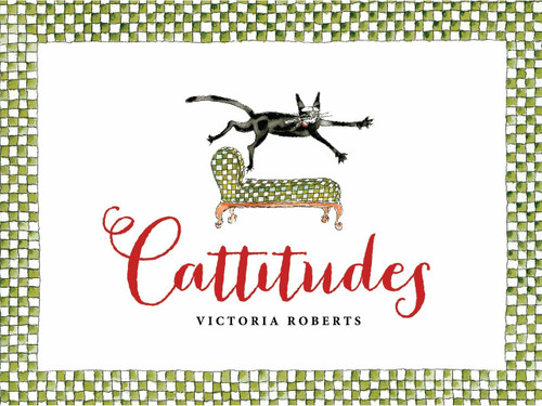 Cattitudes (Irresistibly original, elegant, and humorous, Cattitudes features over 70 water- color illustrations that are certain to elicit purr-aise from cat enthusiasts.) by Victoria Roberts, Victoria Roberts, 9781623540234