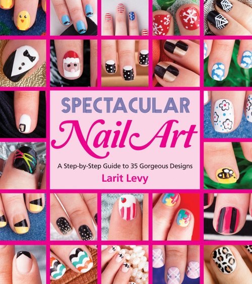 Spectacular Nail Art (A Step-by-Step Guide to 35 Gorgeous Designs) by Larit Levy, 9781623540258