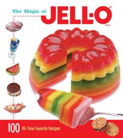 The Magic of JELL-O (100 All-Time Favorite Recipes) by Jell-O, 9781623540272
