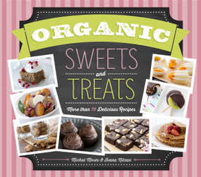 Organic Sweets and Treats (More Than 70 Delicious Recipes) by Michal Moses, Ivana Nitzan, 9781623540395