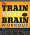 The Train Your Brain Workout (156 Puzzle Challenges for a Stronger Mind) by Peter De Schepper, Frank Coussement, 9781623540401