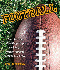 Football (Great Records, Weird Happenings, Odd Facts, Amazing Moments & Other Cool Stuff) by Ron Martriano, 9781623540548
