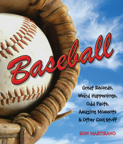 Baseball (Great Records, Weird Happenings, Odd Facts, Amazing Moments & Other Cool Stuff) by Ron Martriano, 9781623540579