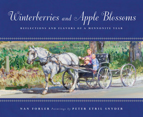 Winterberries and Apple Blossoms (Reflections and Flavors of a Mennonite Year) by Nan Forler, Peter Ertil Snyder, 9781770492547