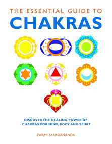 The Essential Guide to Chakras (Discover the Healing Power of Chakras for Mind, Body and Spirit) by Swami Saradananda, 9781780280042