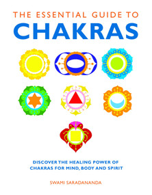 The Essential Guide to Chakras (Discover the Healing Power of Chakras for Mind, Body and Spirit) by Swami Saradananda, 9781780280042