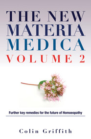 The New Materia Medica Volume 2 (Further key remedies for the future of Homoeopathy) by Colin Griffith, 9781780280226