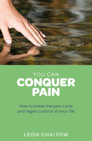 You Can Conquer Pain (How to break the pain cycle and regain control of your life) by Leon Chaitow, 9781780281216