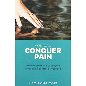 You Can Conquer Pain (How to break the pain cycle and regain control of your life) by Leon Chaitow, 9781780281216
