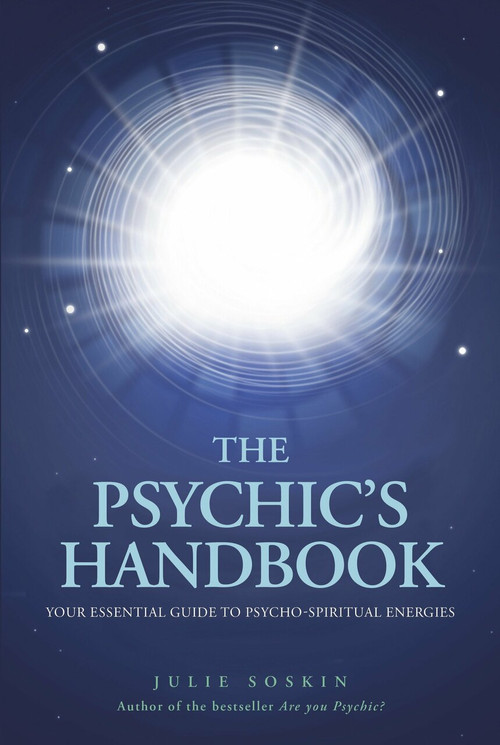The Psychic's Handbook (Your Essential Guide to Psycho-spiritual Forces) by Julie Soskin, 9781780283760