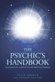 The Psychic's Handbook (Your Essential Guide to Psycho-spiritual Forces) by Julie Soskin, 9781780283760