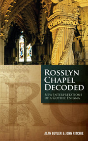 Rosslyn Chapel Decoded (New Interpretations of a Gothic Enigma) by Alan Butler, 9781780284927