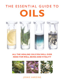 The Essential Guide to Oils (All the Healing Oils You Will Ever Need for Well-being and Vitality) by Jennie Harding, 9781780285160