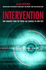 Intervention (How Humanity from the Future has Changed Its Own Past) by Alan Butler, 9781780285269