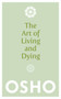 The Art of Living and Dying (Celebrating Life and Celebrating Death) by Osho, 9781780285313