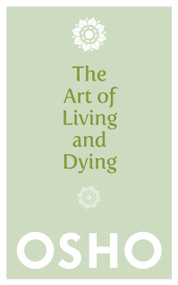 The Art of Living and Dying (Celebrating Life and Celebrating Death) by Osho, 9781780285313
