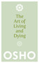 The Art of Living and Dying (Celebrating Life and Celebrating Death) by Osho, 9781780285313