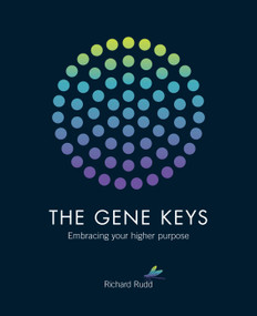 The Gene Keys (Embracing Your Higher Purpose) by Richard Rudd, 9781780285429