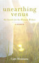 Unearthing Venus (My Search for the Woman Within) by Cate Montana, 9781780285979