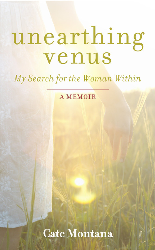 Unearthing Venus (My Search for the Woman Within) by Cate Montana, 9781780285979