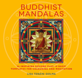 Buddhist Mandalas (26 Inspiring Designs for Colouring and Meditation) by Lisa Tenzin-Dolma, 9781780285993