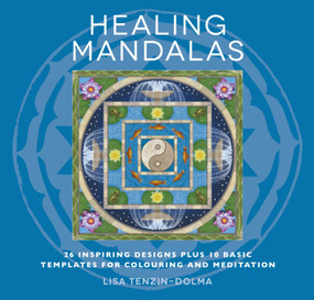 Healing Mandalas (32 Inspiring Designs for Colouring and Meditation) by Lisa Tenzin-Dolma, 9781780286006