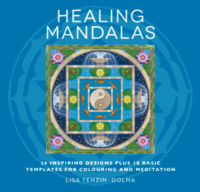 Healing Mandalas (32 Inspiring Designs for Colouring and Meditation) by Lisa Tenzin-Dolma, 9781780286006