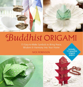 Buddhist Origami (15 Easy-to-make Origami Symbols for Gifts and Keepsakes) by Nick Robinson, 9781780286372