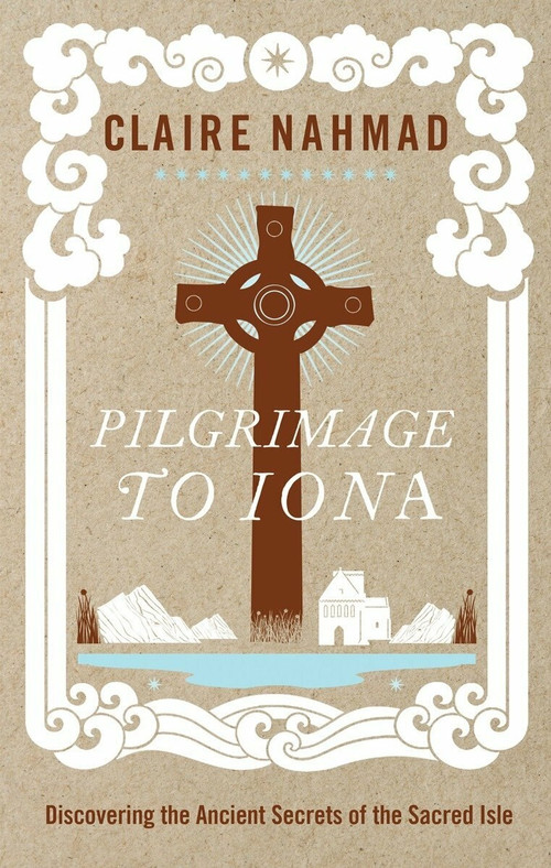 Pilgrimage to Iona (Discovering the Ancient Secrets of the Sacred Isle) by Claire Nahmad, Lionel Fanthorpe, 9781780286648