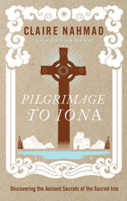 Pilgrimage to Iona (Discovering the Ancient Secrets of the Sacred Isle) by Claire Nahmad, Lionel Fanthorpe, 9781780286648