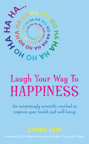 Laugh Your Way to Happiness (The Science of Laughter for Total Well-Being) by Lesley Lyle, Dr. Madan Kataria, 9781780286747