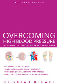 Overcoming High Blood Pressure (The Complete Complementary Health Program) by Sarah Brewer, 9781780287119