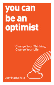 You Can be an Optimist (Change Your Thinking, Change Your Life) by Lucy MacDonald, 9781780287539