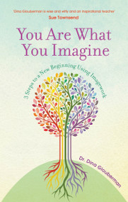 You Are What You Imagine (3 Steps to a New Beginning Using Imagework) by Dina Glouberman, 9781780287638