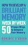 How to Develop a Brilliant Memory Week by Week (50 Proven Ways to Enhance Your Memory Skills) by Dominic O'Brien, 9781780287904