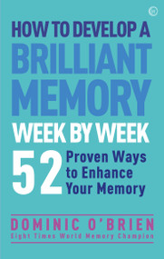 How to Develop a Brilliant Memory Week by Week (50 Proven Ways to Enhance Your Memory Skills) by Dominic O'Brien, 9781780287904
