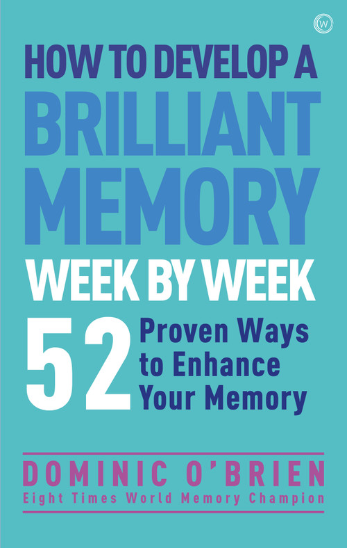 How to Develop a Brilliant Memory Week by Week (50 Proven Ways to Enhance Your Memory Skills) by Dominic O'Brien, 9781780287904