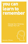 You Can Learn to Remember (Change Your Thinking, Change Your Life) by Dominic O'Brien, 9781780287911