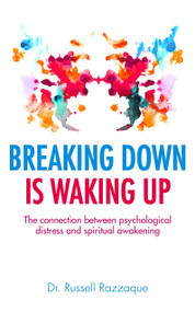 Breaking Down is Waking up (The connection between psychological distress and spiritual awakening) by Russell Razzaque, 9781780288031