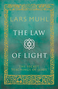 The Law of Light (The Secret Teachings of Jesus) by Lars Muhl, 9781780288321