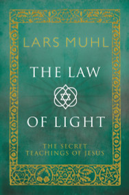 The Law of Light (The Secret Teachings of Jesus) by Lars Muhl, 9781780288321