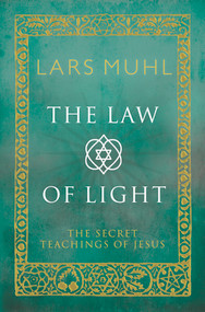 The Law of Light (The Secret Teachings of Jesus) by Lars Muhl, 9781780288321