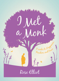 I Met a Monk (8 Weeks to Happiness, Freedom and Peace) by Rose Elliot, 9781780288369
