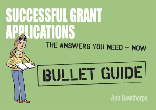 Successful Grant Applications: Bullet Guides by Ann Gawthorpe, 9781444163582